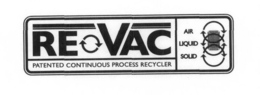 RE VAC PATENTED CONTINUOUS PROCESS RECYCLER AIR LIQUID SOLID trademark