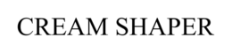 CREAM SHAPER trademark