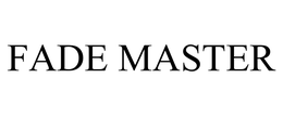 FADE MASTER trademark