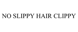 NO SLIPPY HAIR CLIPPY trademark