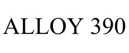 ALLOY 390 trademark