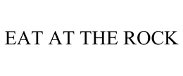 EAT AT THE ROCK trademark