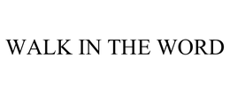 WALK IN THE WORD trademark