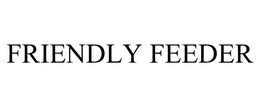 FRIENDLY FEEDER trademark