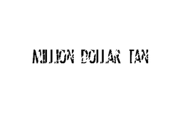 MILLION DOLLAR TAN trademark
