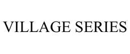 VILLAGE SERIES trademark