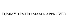 TUMMY TESTED MAMA APPROVED trademark
