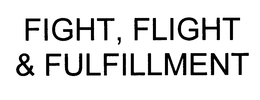 FIGHT, FLIGHT & FULFILLMENT trademark