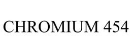 CHROMIUM 454 trademark