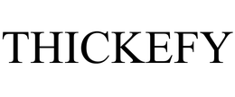 THICKEFY trademark