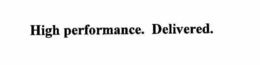 HIGH PERFORMANCE. DELIVERED. trademark