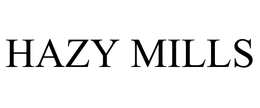 HAZY MILLS trademark