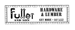 FULLER AND SON HARDWARE & LUMBER GET MORE - PAY LESS! trademark