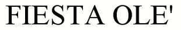 FIESTA OLE' trademark
