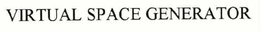 VIRTUAL SPACE GENERATOR trademark
