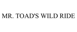 MR. TOAD'S WILD RIDE trademark