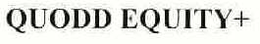 QUODD EQUITY+ trademark