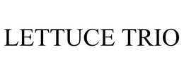 LETTUCE TRIO trademark