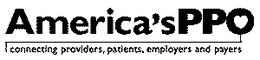 AMERICA'S PPO - CONNECTING PROVIDERS, PATIENTS, EMPLOYERS AND PAYERS trademark