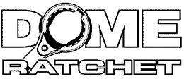 DOME RATCHET trademark