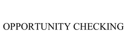 OPPORTUNITY CHECKING trademark