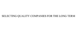 SELECTING QUALITY COMPANIES FOR THE LONG TERM trademark