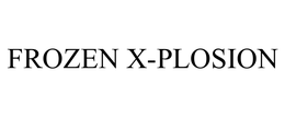 FROZEN X-PLOSION trademark