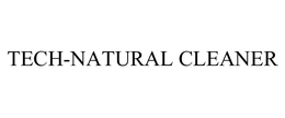 TECH-NATURAL CLEANER trademark