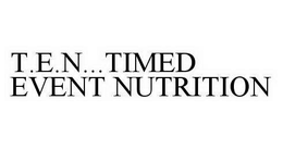 T.E.N...TIMED EVENT NUTRITION trademark