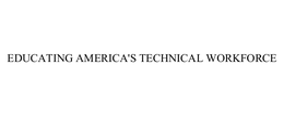 EDUCATING AMERICA'S TECHNICAL WORKFORCE trademark