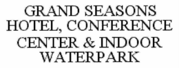 GRAND SEASONS HOTEL, CONFERENCE CENTER & INDOOR WATERPARK trademark