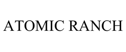 ATOMIC RANCH trademark