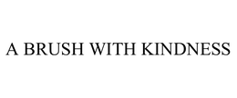 A BRUSH WITH KINDNESS trademark