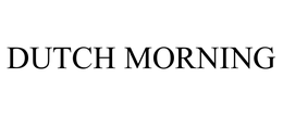 DUTCH MORNING trademark