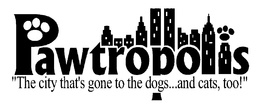 PAWTROPOLIS "THE CITY THAT'S GONE TO THE DOGS...AND CATS, TOO!" trademark