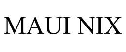 MAUI NIX trademark