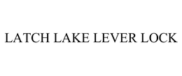 LATCH LAKE LEVER LOCK trademark