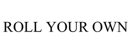 ROLL YOUR OWN trademark