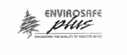 ENVIROSAFE PLUS ENHANCING THE QUALITY OF TREATED WOOD trademark