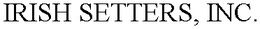 IRISH SETTERS, INC. trademark