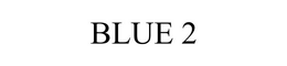 BLUE 2 trademark
