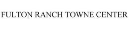 FULTON RANCH TOWNE CENTER trademark
