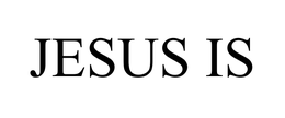 JESUS IS trademark