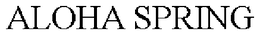 ALOHA SPRING trademark
