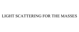 LIGHT SCATTERING FOR THE MASSES trademark