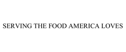 SERVING THE FOOD AMERICA LOVES trademark
