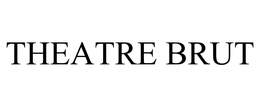 THEATRE BRUT trademark