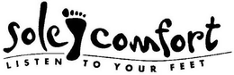SOLE COMFORT LISTEN TO YOUR FEET trademark