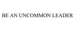 BE AN UNCOMMON LEADER trademark