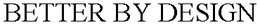 BETTER BY DESIGN trademark